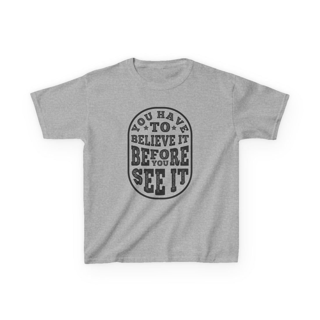 You Have To Believe It Before You See It Kids Heavy Cotton™ Tee