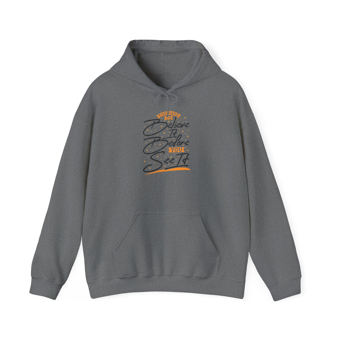 You Have To Believe It Before You See It Unisex Heavy Blend™ Hooded Sweatshirt