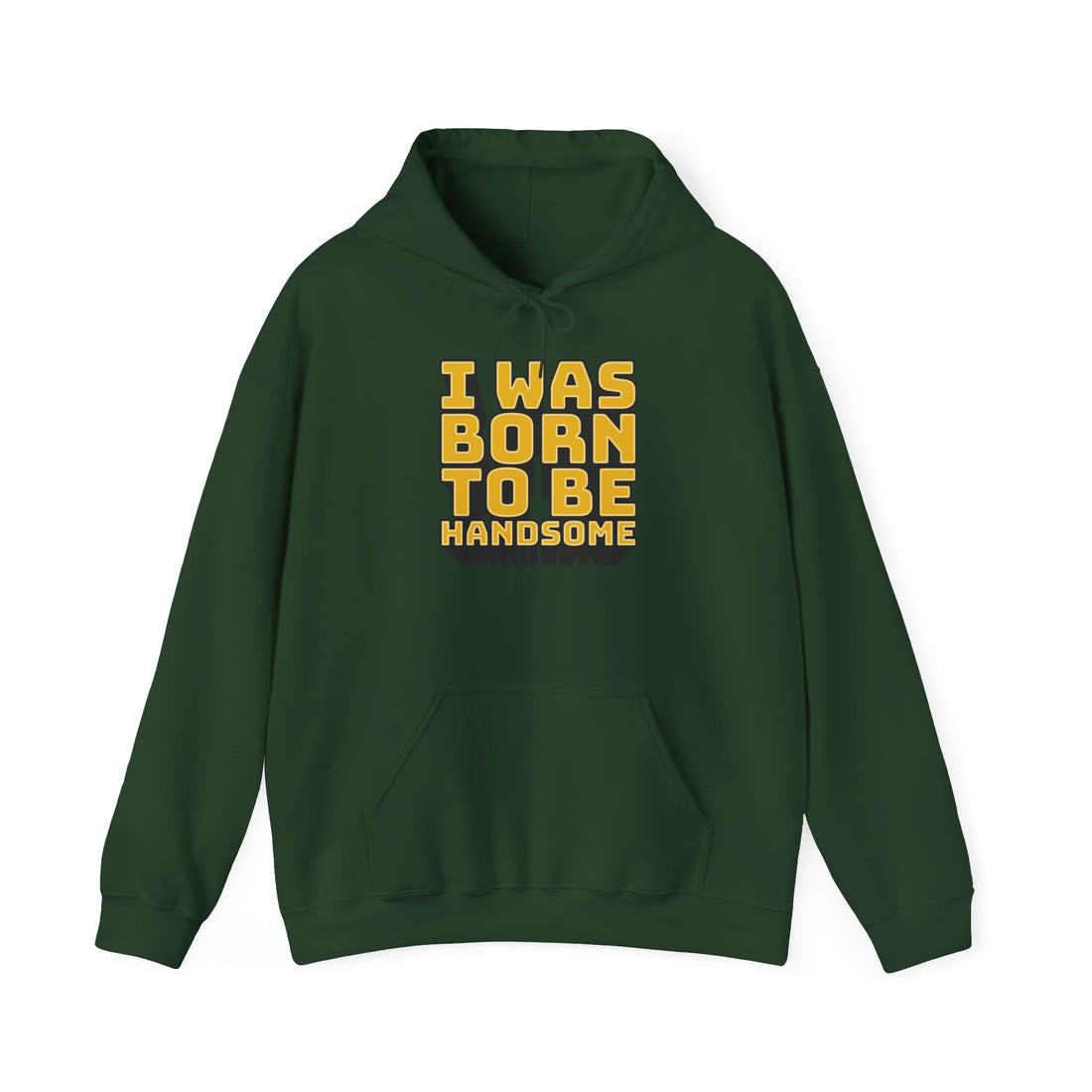 I Was Born To Be Handsome Unisex Heavy Blend™ Hooded Sweatshirt